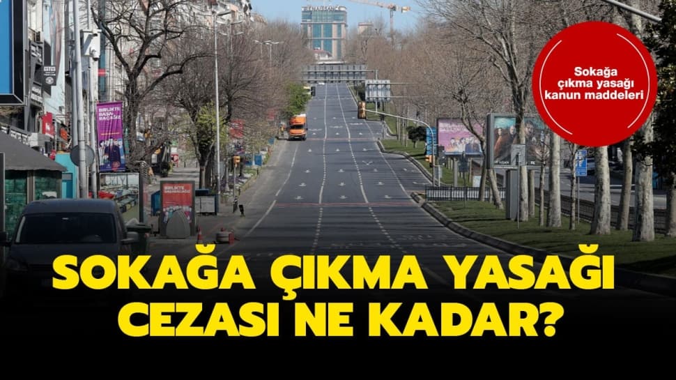 Sokağa çıkma yasağı cezası ne kadar, kaç para? Sokağa çıkma yasağı kanun maddeleri neler? İşte kuralları…