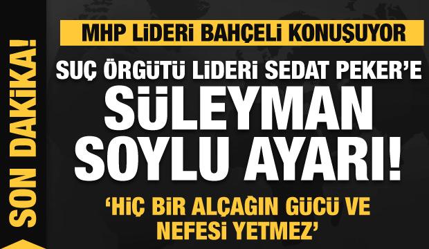 Son dakika: Bahçeli’den Sedat Peker’e Süleyman Soylu ayarı! Bomba açıklamalar