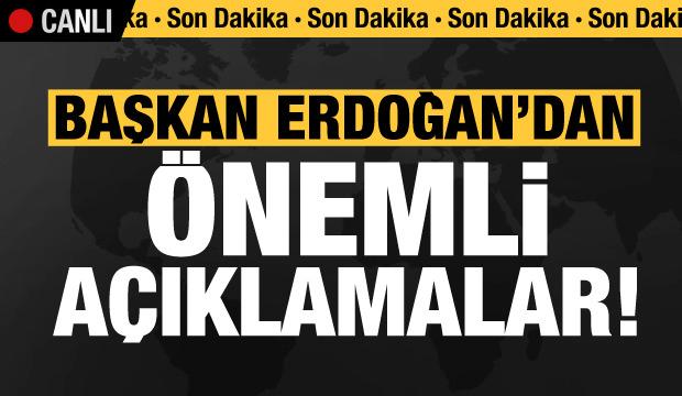 Son dakika: Başkan Erdoğan’dan önemli açıklamalar!