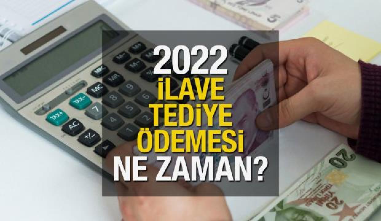 2022 ilave tediye ödemesi ne zaman? İlave tediye kimlere verilir?